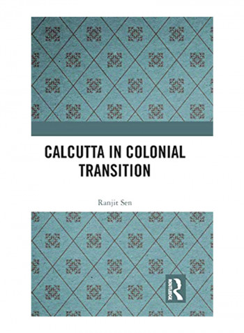 Calcutta In Colonial Transition Hardcover
