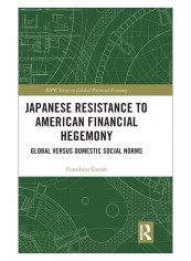 Japanese Resistance To American Financial Hegemony Hardcover
