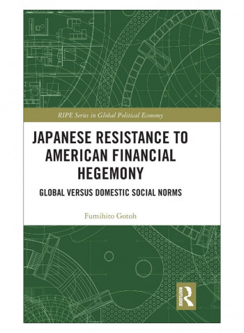 Japanese Resistance To American Financial Hegemony Hardcover