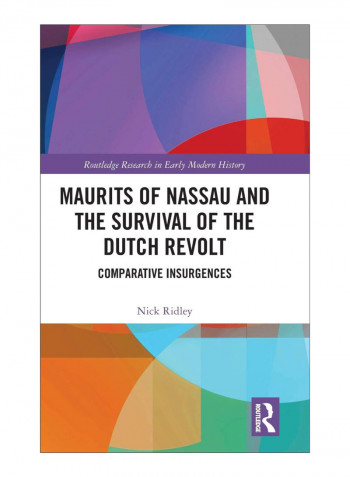 Maurits Of Nassau And The Survival Of The Dutch Revolt Hardcover