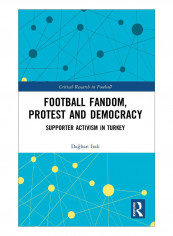 Football Fandom, Protest And Democracy Hardcover 1st Edition
