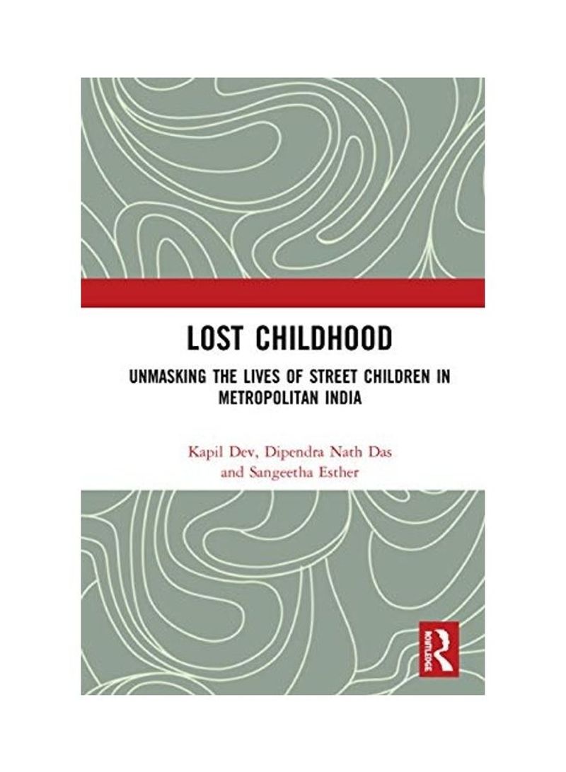 Lost Childhood: Unmasking the Lives of Street Children in Metropolitan India Hardcover English by Kapil Dev - 2020