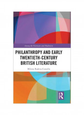 Philanthropy And Early Twentieth-Century British Literature: Among The Victorians And Modernists Hardcover