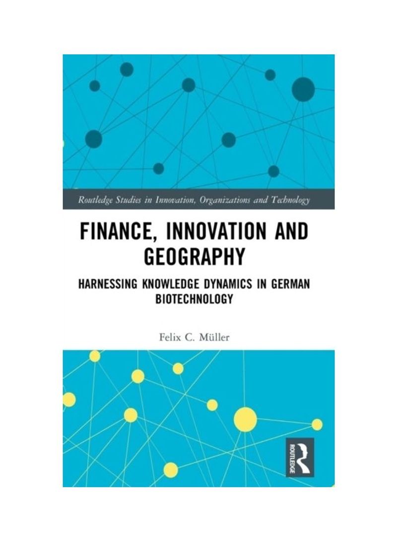 Finance, Innovation And Geography: Harnessing Knowledge Dynamics In German Biotechnology Hardcover English by Felix C. Muller - 2019