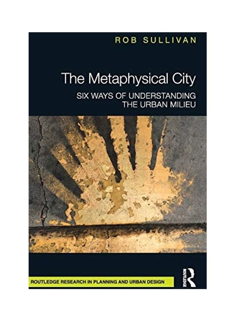 The Metaphysical City: Six Ways of Understanding the Urban Milieu Hardcover English by Rob Sullivan