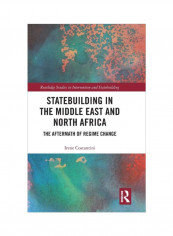 Statebuilding In The Middle East And North Africa: The Aftermath Of Regime Change Hardcover