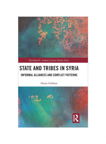 State And Tribes In Syria: Informal Alliances And Conflict Patterns Hardcover