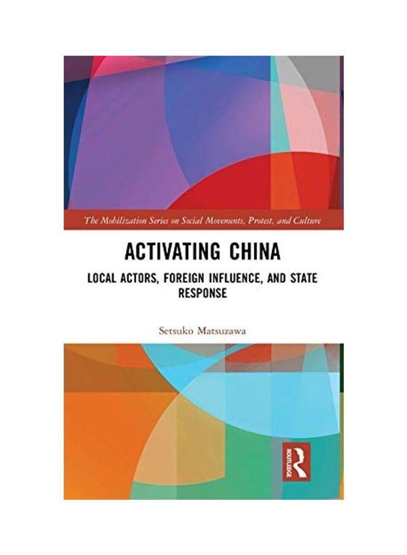 Activating China: Local Actors, Foreign Influence, and State Response Hardcover English by Setsuko Matsuzawa