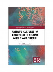 Material Cultures Of Childhood In Second World War Britain Hardcover