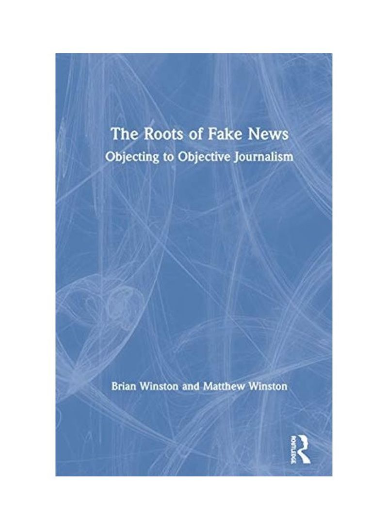 The Roots of Fake News: Objecting to Objective Journalism Hardcover English by Brian Winston - 2020