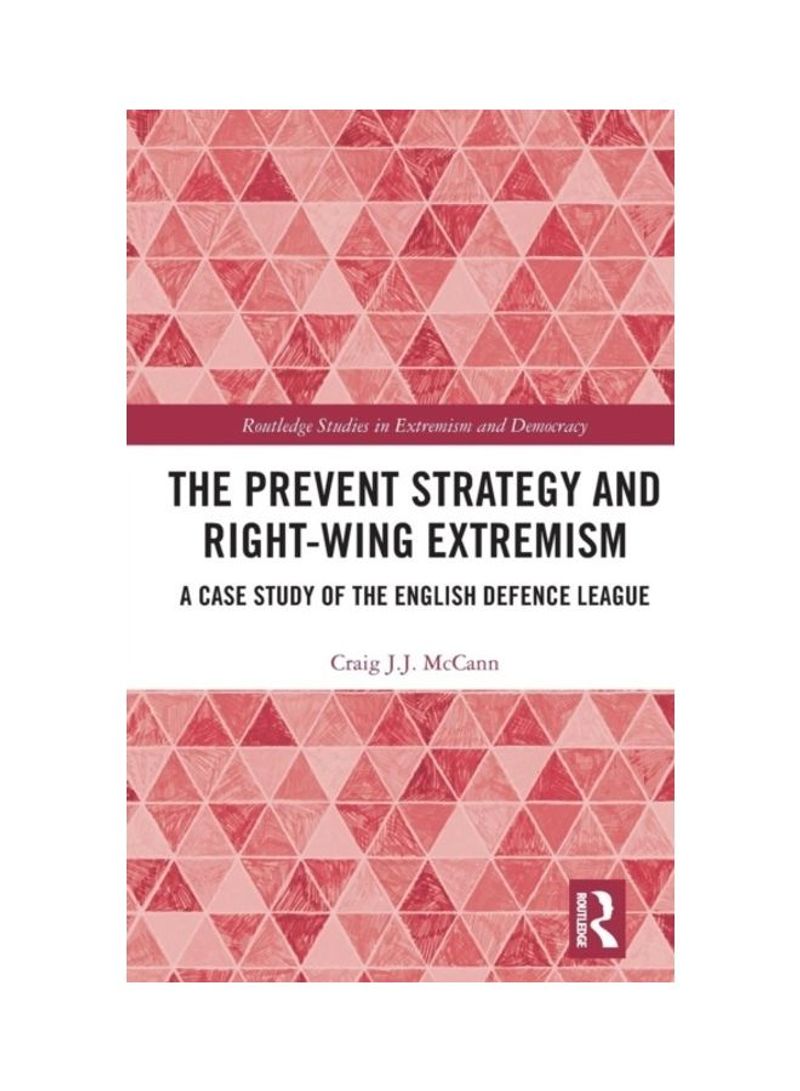 The Prevent Strategy And Right-Wing Extremism: A Case Study Of The English Defence League Hardcover English by Craig J. J. McCann - 2019