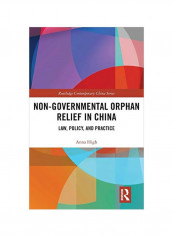 Non-Governmental Orphan Relief In China: Law, Policy, And Practice Hardcover