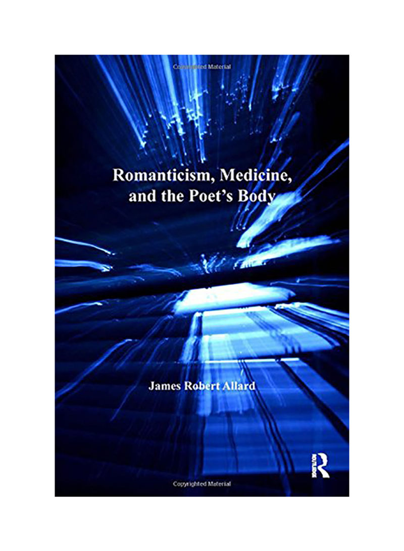 Romanticism, Medicine, And The Poet's Body Hardcover English by James Robert Allard - 2007