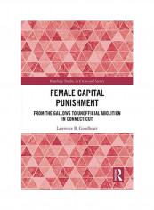 Female Capital Punishment: From The Gallows To Unofficial Abolition In Connecticut Hardcover