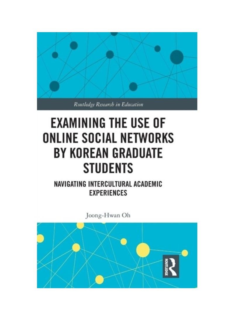 Examining The Use Of Online Social Networks By Korean Graduate Students: Navigating Intercultural Academic Experiences Hardcover English by Joong-Hwan Oh - 2019