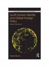 South Korean Identity And Global Foreign Policy: Dream Of Autonomy Hardcover