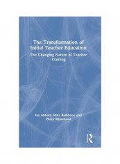 The Transformation Of Initial Teacher Education: The Changing Nature Of Teacher Training Hardcover English by Ian Abbott