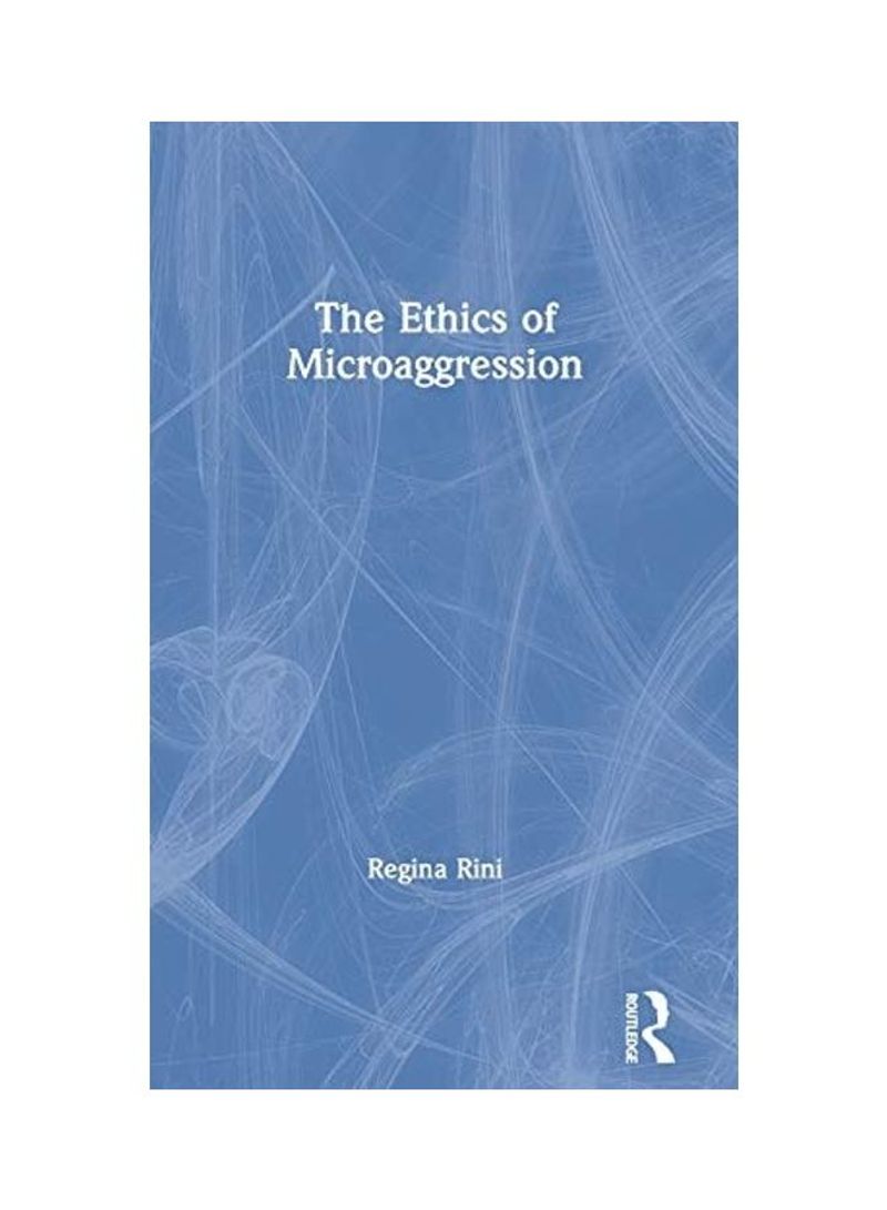 The Ethics Of Microaggression Hardcover English by Regina Rini