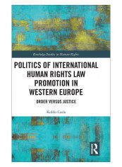 Politics Of International Human Rights Law Promotion In Western Europe Hardcover