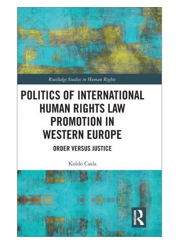 Politics Of International Human Rights Law Promotion In Western Europe Hardcover