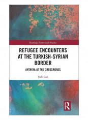 Refugee Encounters At The Turkish-Syrian Border Hardcover 1st Edition