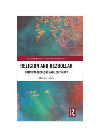 Religion And Hezbollah: Political Ideology And Legitimacy Hardcover