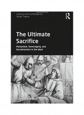 The Ultimate Sacrifice: Martyrdom, Sovereignty, And Secularization In The West Hardcover