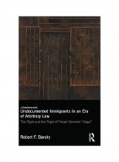Undocumented Immigrants In An Era Of Arbitrary Law Hardcover