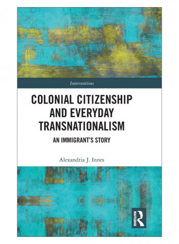 Colonial Citizenship And Everyday Transnationalism Hardcover English by Alexandria J. Innes - 02-Sep-19