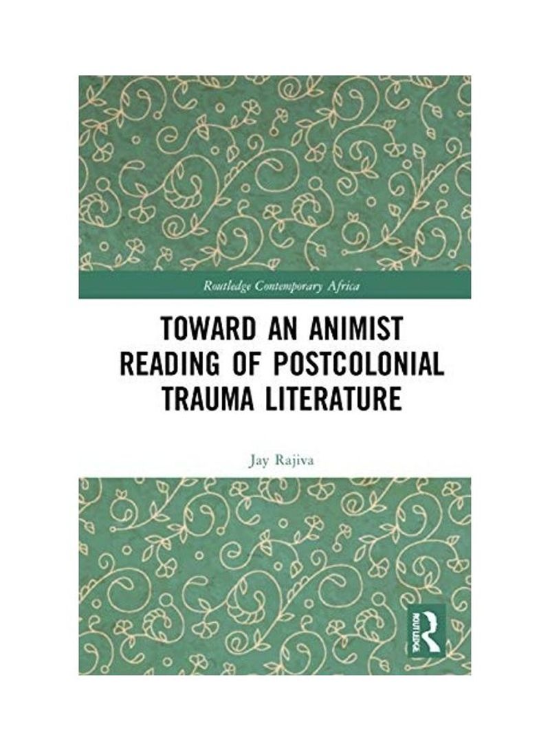 Toward an Animist Reading of Postcolonial Trauma Literature: Reading Beyond the Single Subject Hardcover English by Jay Rajiva - 2020