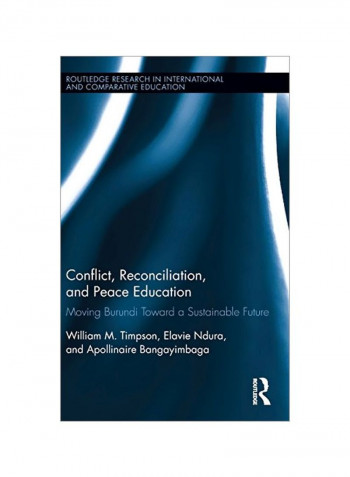Conflict, Reconciliation And Peace Education: Moving Burundi Toward A Sustainable Future Hardcover