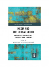 Media And The Global South: Narrative Territorialities, Cross-Cultural Currents Hardcover English