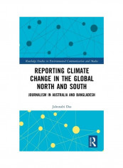 Reporting Climate Change In The Global North And South: Journalism In Australia And Bangladesh Hardcover English by Jahnnabi Das