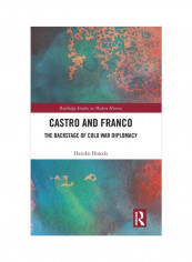 Castro And Franco: The Backstage Of Cold War Diplomacy Hardcover