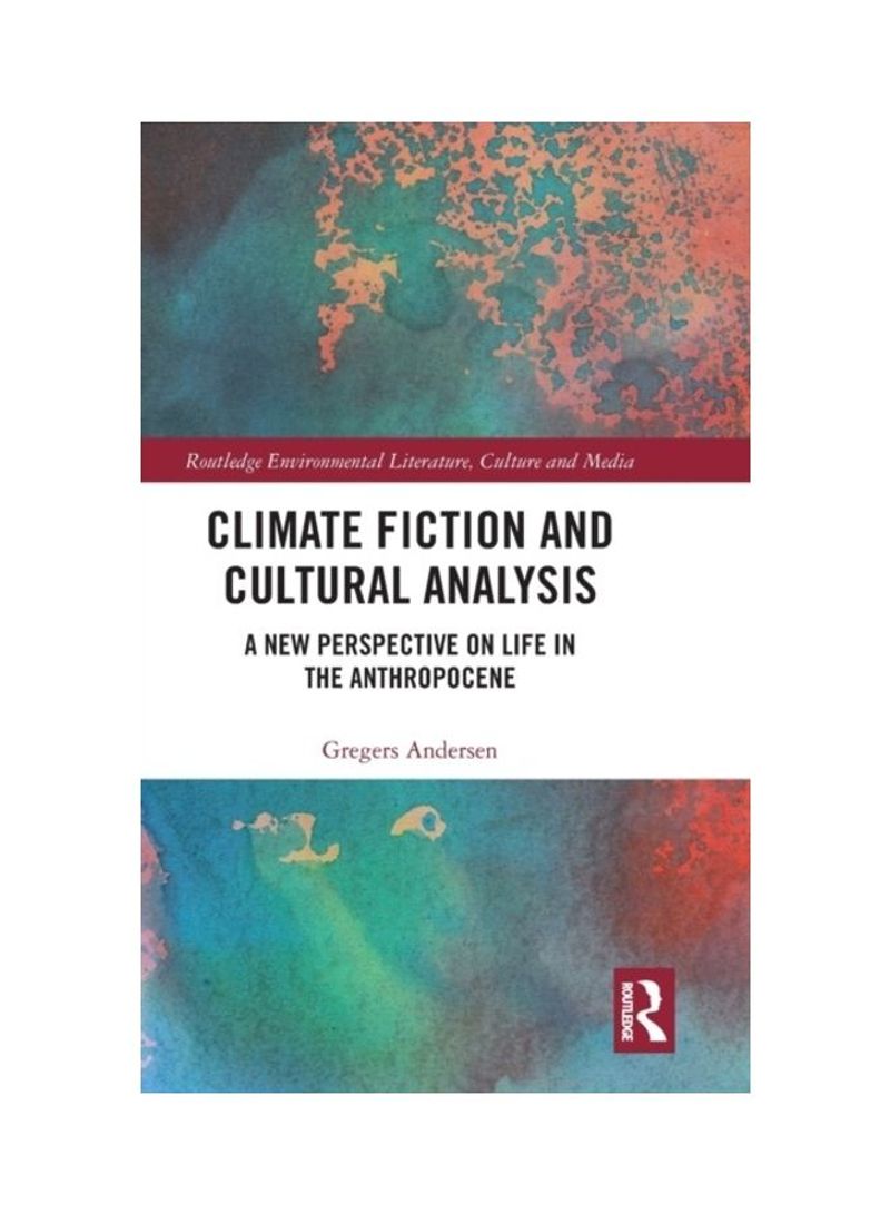 Climate Fiction And Cultural Analysis: A New Perspective On Life In The Anthropocene Hardcover English by Gregers Andersen