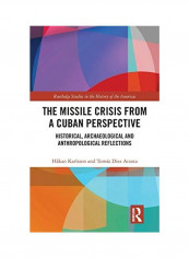The Missile Crisis From A Cuban Perspective: Historical, Archaeological And Anthropological Reflections Hardcover English by Håkan Karlsson