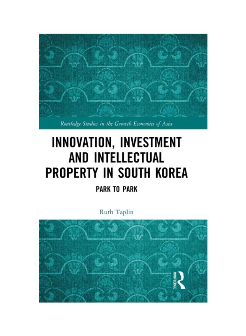 Innovation, Investment And Intellectual Property In South Korea: Park To Park Hardcover English by Ruth Taplin