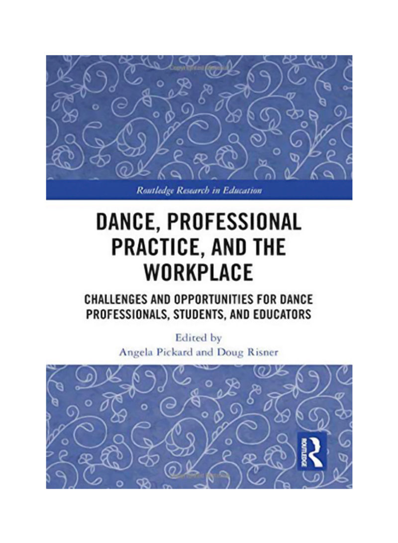 Dance, Professional Practice, And The Workplace : Challenges And Opportunities For Dance Professionals, Students, And Educators Hardcover