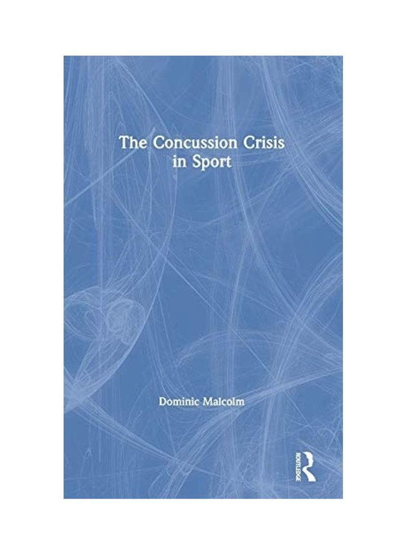 The Concussion Crisis In Sport Hardcover English by Dominic Malcolm