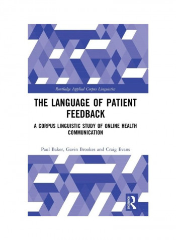 The Language Of Patient Feedback: A Corpus Linguistic Study Of Online Health Communication Hardcover English by Paul Baker