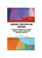 Language Education And Emotions: Research Into Emotions And Language Learners, Language Teachers And Educational Processes Hardcover