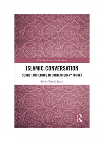 Islamic Conversation Sohbet And Ethics In Contemporary Turkey Hardcover English by Smita Tewari Jassal
