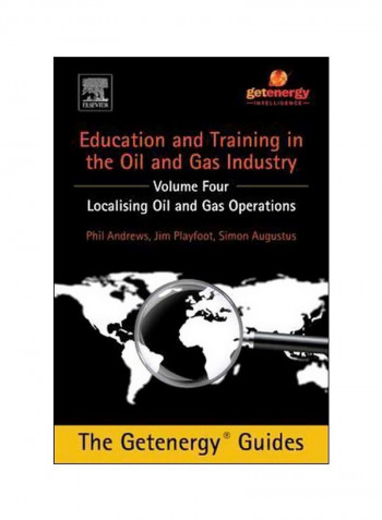 Education And Training In The Oil And Gas Industry Volume Four : Localising Oil And Gas Operations Hardcover