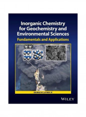 Inorganic Chemistry For Geochemistry And Environmental Sciences : Fundamentals And Applications Hardcover