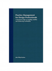 Practice Management for Design Professionals: A Practical Guide to Avoiding Liability and Enhancing Profitability Hardcover