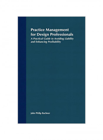 Practice Management for Design Professionals: A Practical Guide to Avoiding Liability and Enhancing Profitability Hardcover