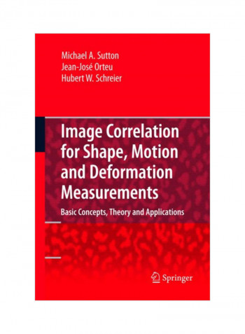Image Correlation For Shape, Motion And Deformation Measurements: Basic Concepts, Theory And Applications Hardcover