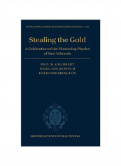Stealing The Gold: A Celebration Of The Pioneering Physics Of Sam Edwards Hardcover