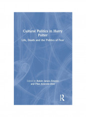 Cultural Politics In Harry Potter: Life, Death And The Politics Of Fear Hardcover