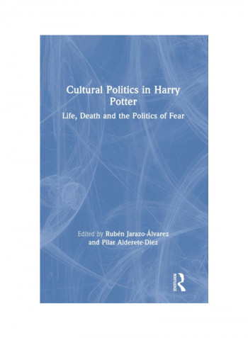 Cultural Politics In Harry Potter: Life, Death And The Politics Of Fear Hardcover